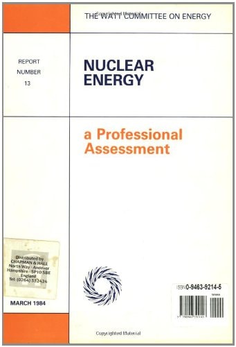 Nuclear Energy: A Professional Assessment Watt Committee: report number 13