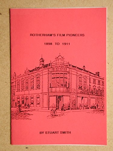 Rotherham's Film Pioneers, 1898 to 1911