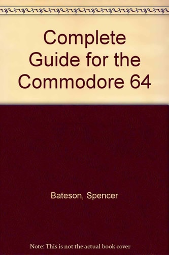 The Complete Guide for the Commodore 64