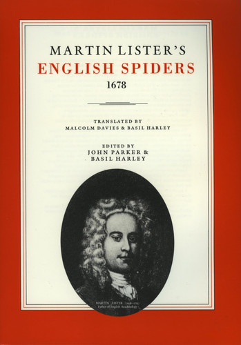 Martin Lister's English Spiders, 1678: Translated by Malcolm Davies and Basil Harley. Edited, with an Introduction, by John Parker and Basil Harley
