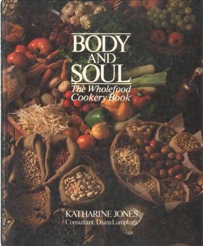 Body and Soul The Wholefood Cookery Book