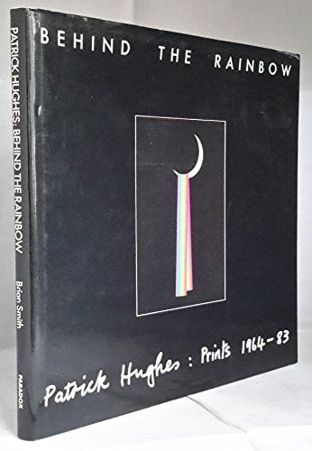 Behind the Rainbow Patrick Hughes, Prints 1964-83