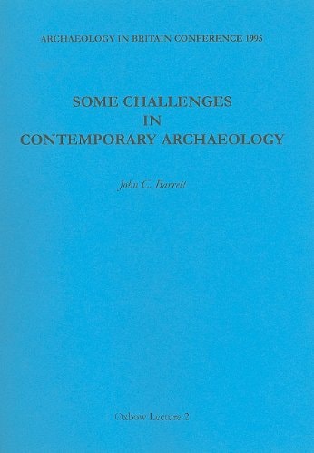 Some Challenges in Contemporary Archaeology (Oxbow Lecture Series, 2)