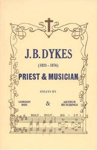J.B.Dykes, 1823-76: Priest and Musician