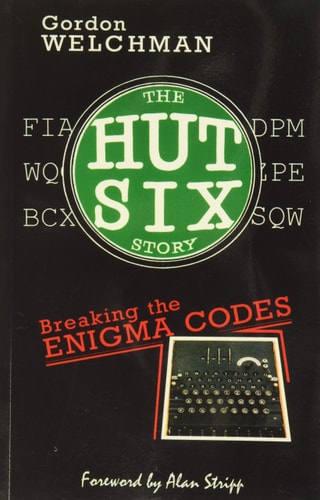 The Hut Six Story Breaking the Enigma Codes