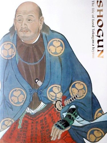 Shogun: The Life of Lord Tokugawa Leyasu
