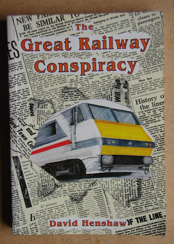 The Great Railway Conspiracy The Fall and Rise of Britain's Railways Since the 1950s