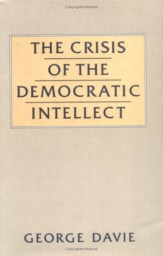 Crisis of Democratic Intellect: The Problem of Generalism and Specialisation in Twentieth-century Scotland (General)