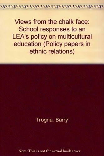 Views from the chalk face: School responses to an LEA's policy on multicultural education (Policy papers in ethnic relations)