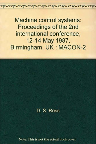 Machine Control Systems MACON-2 : Proceedings of the 2nd International Conference ; Birmingham, UK, 12-14 May 1987