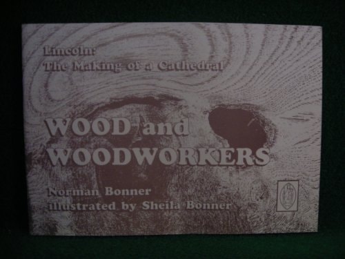 Lincoln The Making of a Cathedral : Wood and Woodworkers