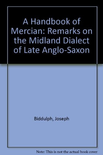 A Handbook of Mercian Remarks on the Midland Dialect of Late Anglo-Saxon
