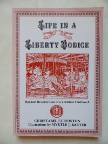 Life in a Liberty Bodice Random Recollections of a Yorkshire Childhood