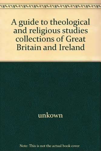 A guide to theological and religious studies collections of Great Britain and Ireland