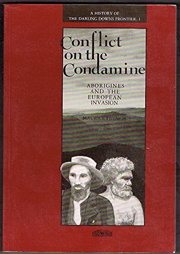 Conflict on the Condamine Aborigines and the European Invasion