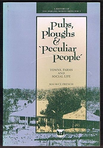 A History of the Darling Downs Frontier: Pubs, ploughs & peculiar people
