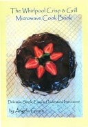 The Whirlpool Crisp & Grill Microwave Cook Book