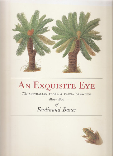 An Exquisite Eye The Australian Flora & Fauna Drawings 1801-1820 of Ferdinand Bauer