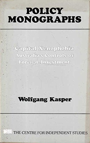 Capital xenophobia: Australia's controls of foreign investment (CIS policy monographs)