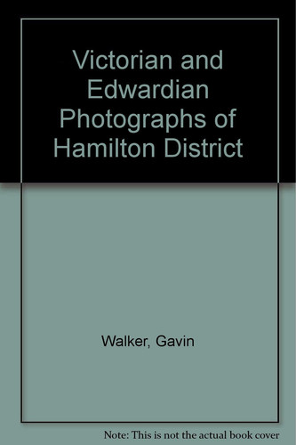 Victorian and Edwardian Photographs of Hamilton District