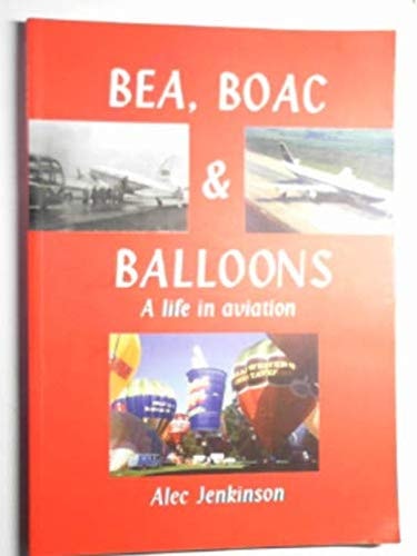 BEA, BOAC & Balloons A Lifetime in Aviation