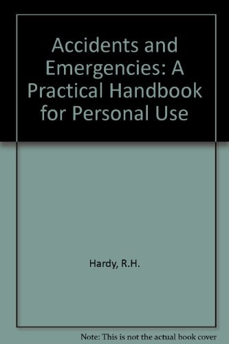 Accidents and Emergencies A Practical Handbook for Personal Use