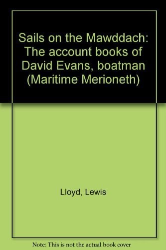 Sails on the Mawddach: The account books of David Evans, boatman (Maritime Merioneth)