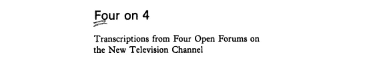 Four on 4 Transcriptions from Four Open Forums on the New Television Channel