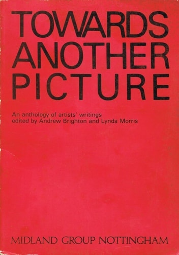 Towards another picture: An anthology of writings by artists working in Britain, 1945-1977