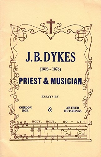 J. B. Dykes (1823-1876), Priest & Musician Essays