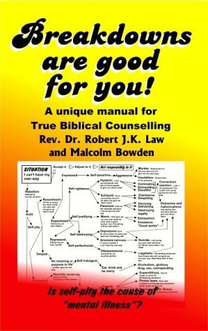 Breakdowns Are Good for You A Unique Manual for True Biblical Counselling