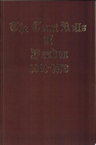 A Transcript of the Court Rolls of Yeadon, 1361-1476 With the Early Rentals and Accounts of Esholt Priory, Charters, Deeds and Associated Material to 1500 A.D., Dissolution Rentals and Accounts