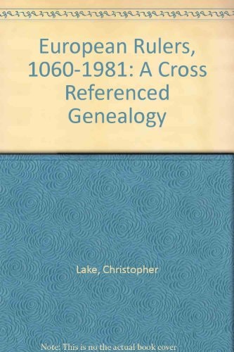 European Rulers 1060-1981 A Cross Referenced Genealogy