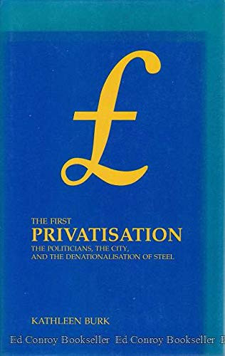 The first privatisation: The politicians, the city, and the denationalisation of steel (Sources for modern British history)
