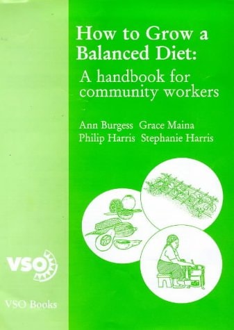 How to Grow a Balanced Diet A Handbook for Community Workers