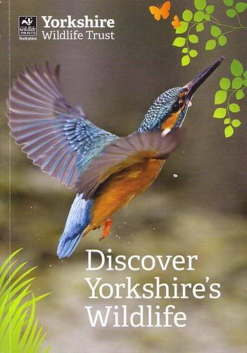 Discover Yorkshire's Wildlife Your Guide to Yorkshire and Sheffield Wildlife Trusts' Nature Reserves