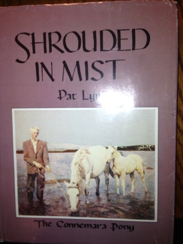 Shrouded in Mist A Study of the Connemara Pony from Its Earliest Days to 1963