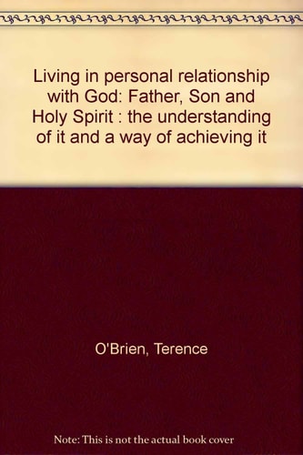 Living in Personal Relationship with God Father, Son and Holy Spirit : the Understanding of it and a Way of Achieving it