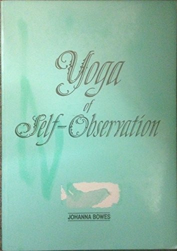 Yoga of Self-observation A Series of Essays on Psychological and Meditative Approaches to Self-knowledge