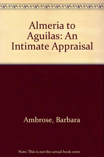 Almeria to Aguilas An Intimate Appraisal