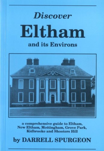 Discover Eltham and Its Environs A Comprehensive Guide to Eltham, New Eltham, Mottingham, Grove Park, Kidbrooke & Shooters Hill