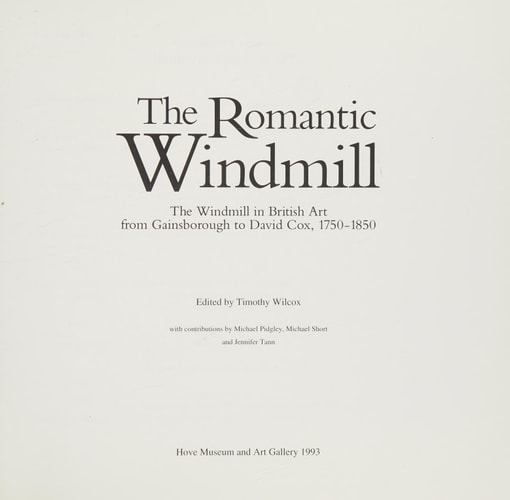 The Romantic Windmill The Windmill in British Art from Gainsborough to David Cox, 1750-1850