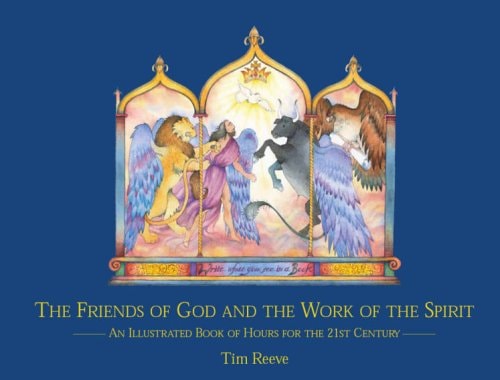 The Friends of God and the Work of the Spirit An Illustrated Book of the Hours for the 21st Century