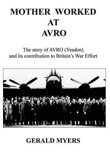 Mother Worked at 'AVRO' The Story of AVRO (Yeadon) and Its Contribution to Britain's War Effort