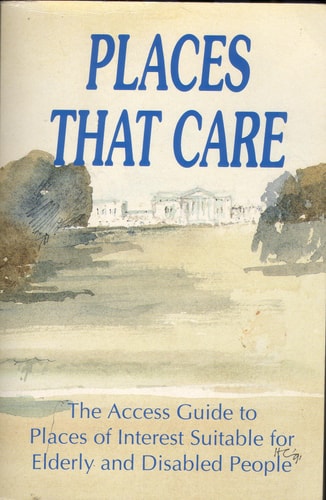 Places that Care The Access Guide to Places of Interest Suitable for Elderly and Disabled People