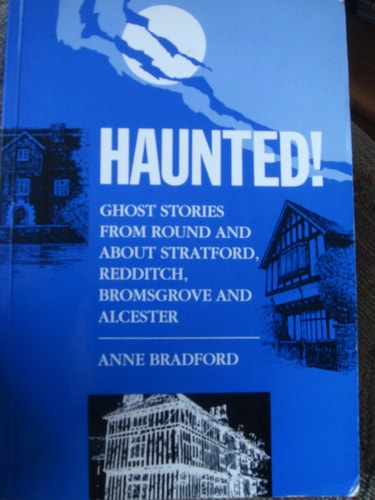 Haunted! Ghost Stories from Round and about Stratford, Redditch, Bromsgrove and Alcester