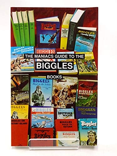 The Maniacs Guide to the Biggles Books The Readers Guide to All 100 Biggles Books