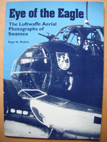Eye of the Eagle The Luftwaffe Aerial Photographs of Swansea
