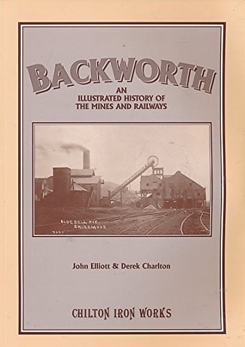 Backworth An Illustrated History of the Mines and Railways