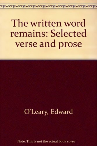 The Written Word Remains Selected Verse and Prose